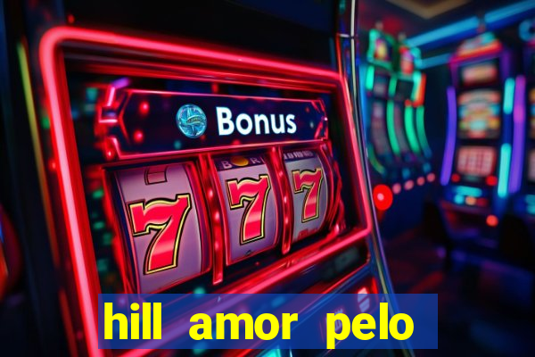 hill amor pelo jogo online